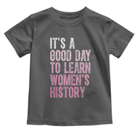 Funny It's A Good Day To Learn Women's History Toddler T Shirt