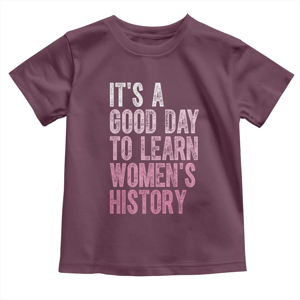 Funny It's A Good Day To Learn Women's History Toddler T Shirt