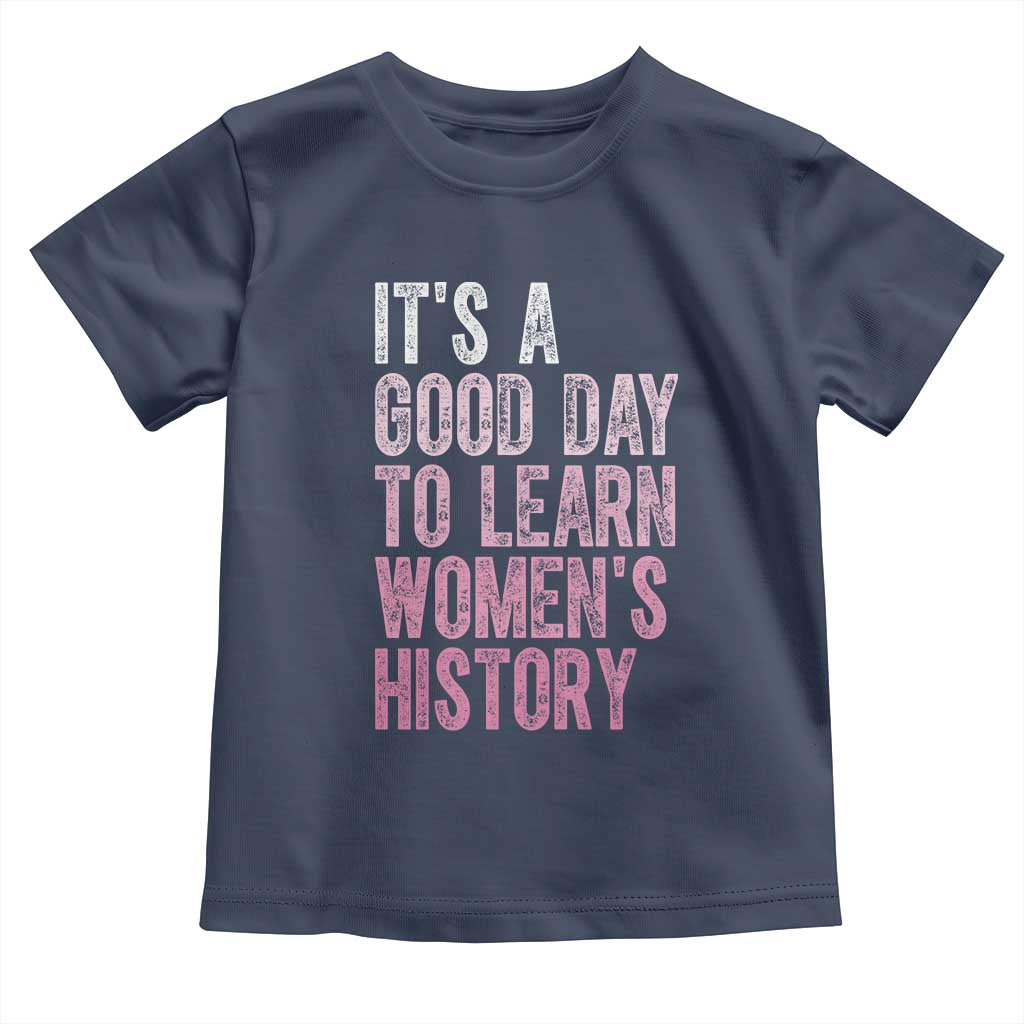 Funny It's A Good Day To Learn Women's History Toddler T Shirt