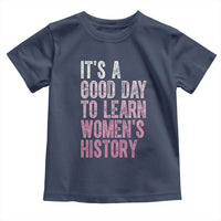 Funny It's A Good Day To Learn Women's History Toddler T Shirt