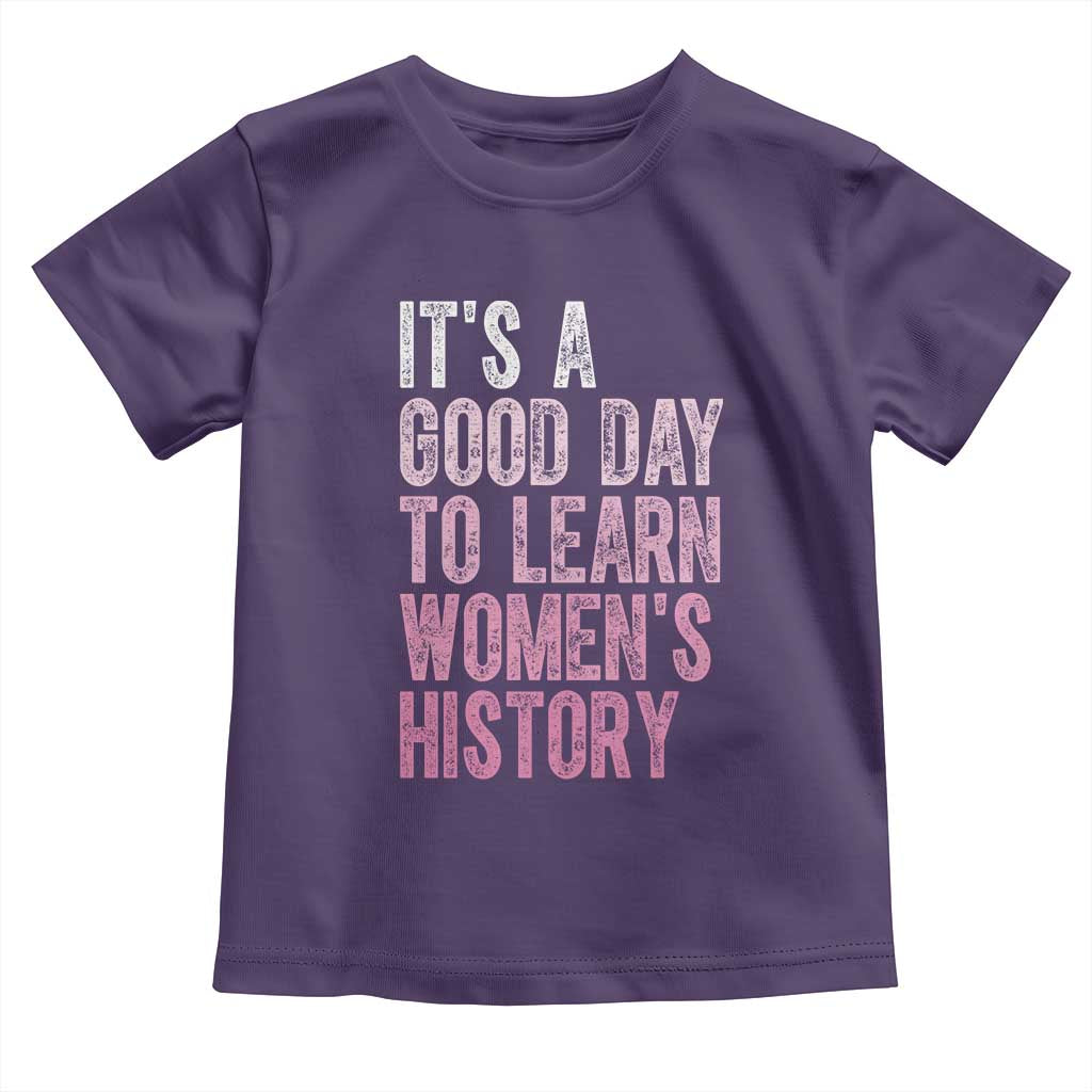 Funny It's A Good Day To Learn Women's History Toddler T Shirt
