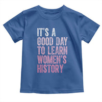 Funny It's A Good Day To Learn Women's History Toddler T Shirt