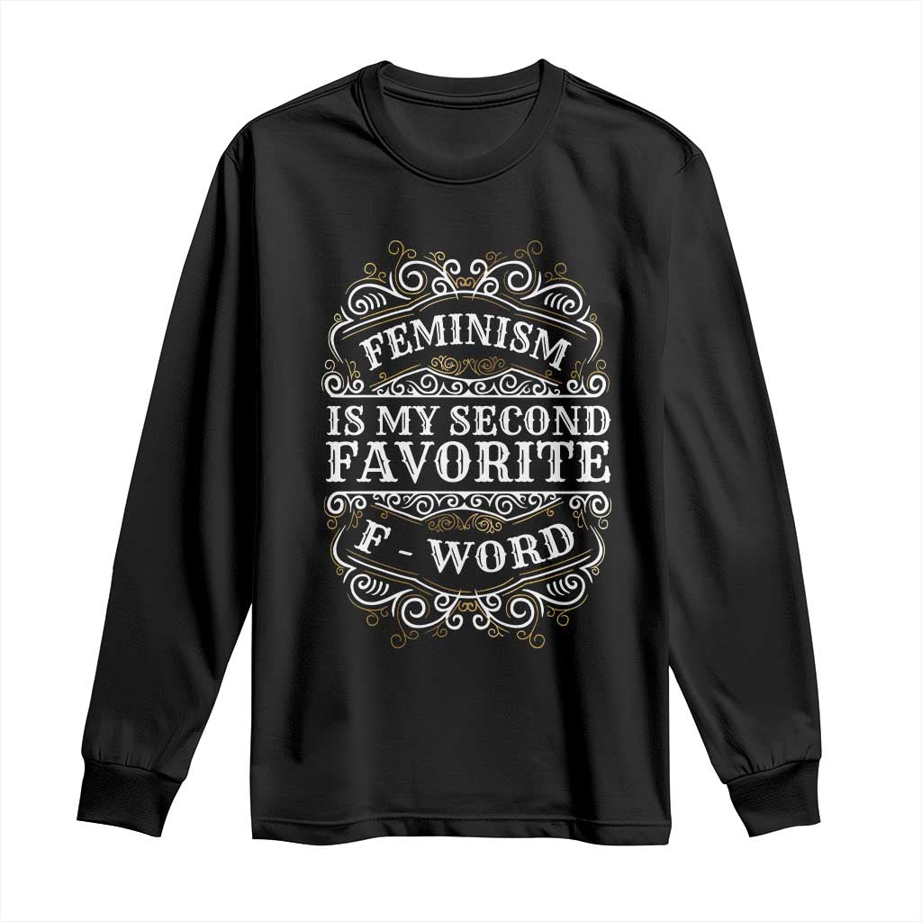 Feminism Is My Second Favorite F Word Long Sleeve Shirt Feminist