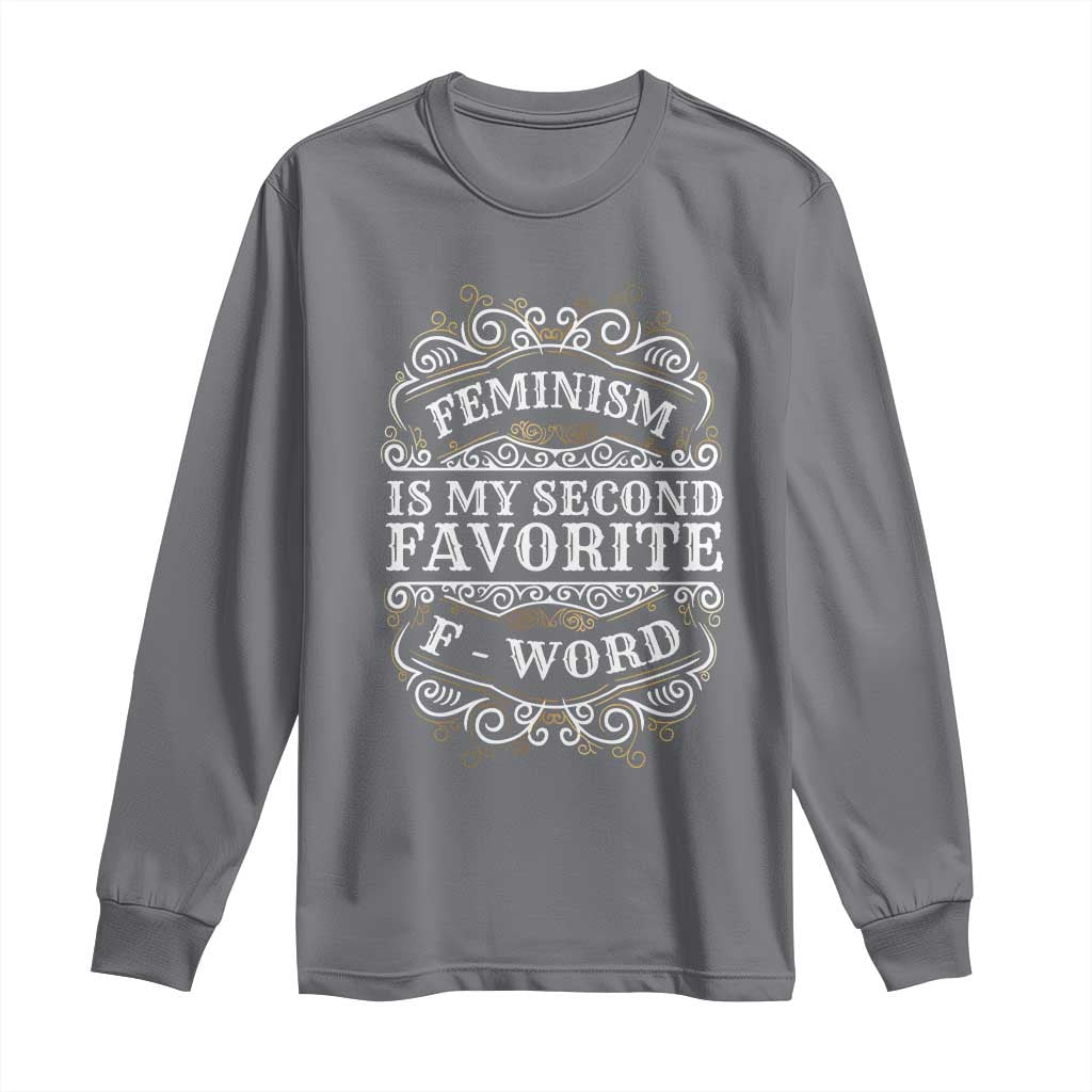 Feminism Is My Second Favorite F Word Long Sleeve Shirt Feminist