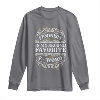 Feminism Is My Second Favorite F Word Long Sleeve Shirt Feminist