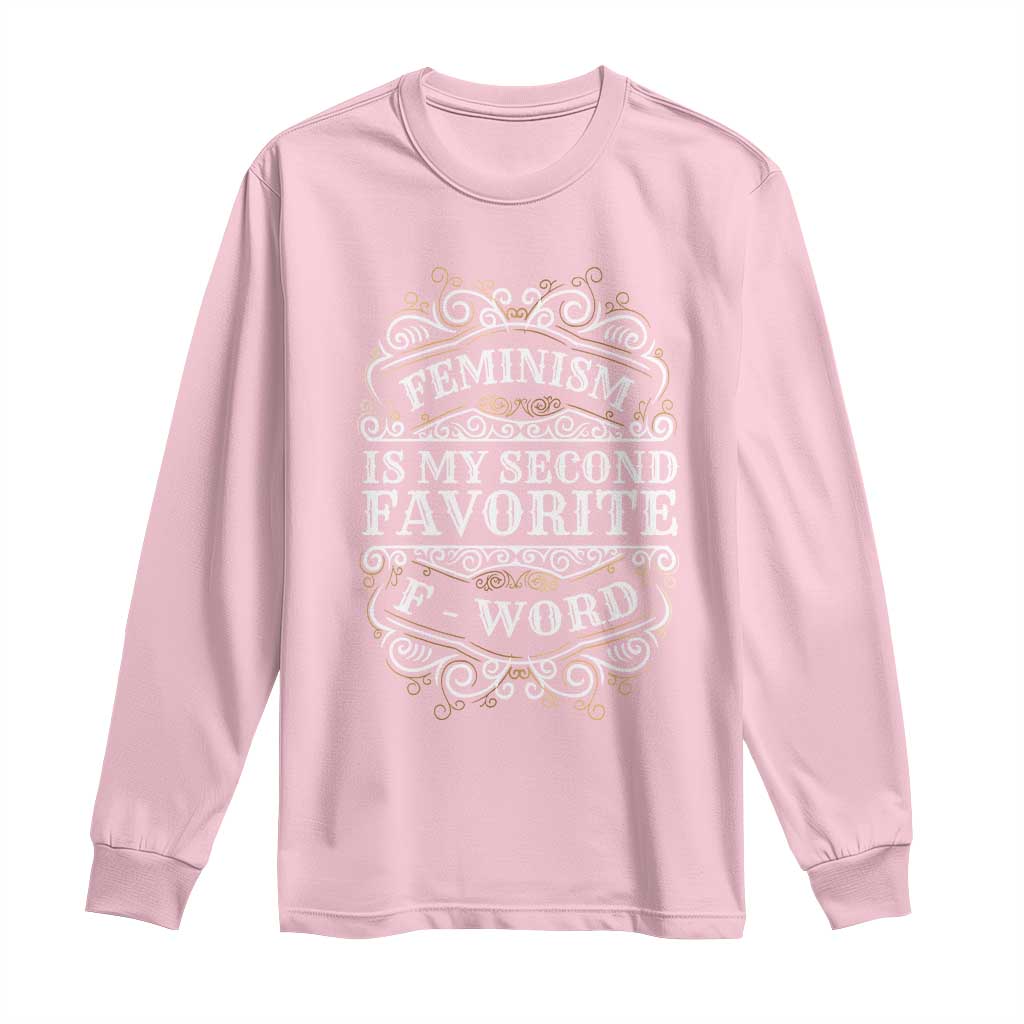 Feminism Is My Second Favorite F Word Long Sleeve Shirt Feminist