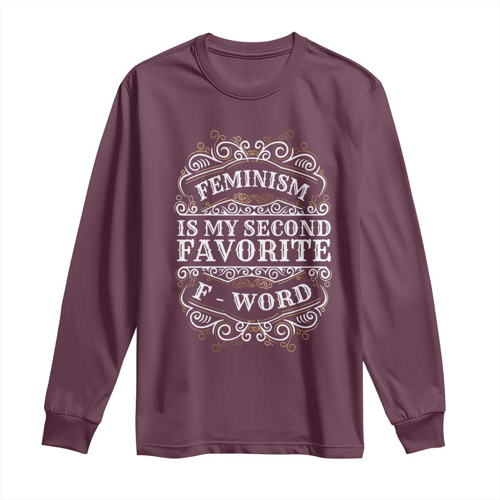Feminism Is My Second Favorite F Word Long Sleeve Shirt Feminist