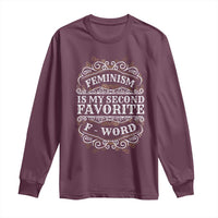 Feminism Is My Second Favorite F Word Long Sleeve Shirt Feminist
