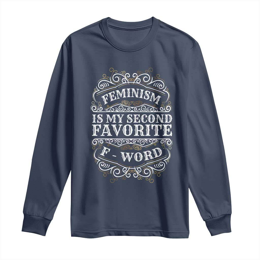 Feminism Is My Second Favorite F Word Long Sleeve Shirt Feminist
