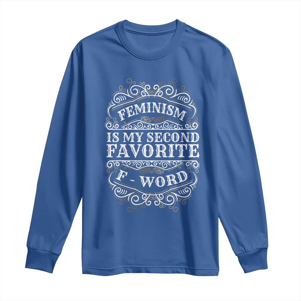 Feminism Is My Second Favorite F Word Long Sleeve Shirt Feminist