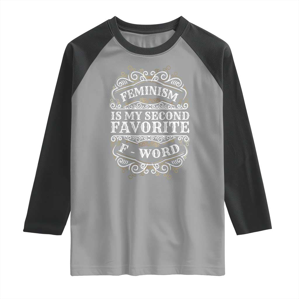 Feminism Is My Second Favorite F Word Raglan Shirt Feminist