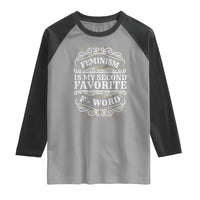 Feminism Is My Second Favorite F Word Raglan Shirt Feminist