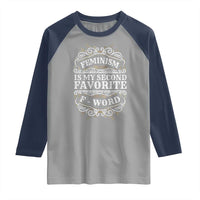 Feminism Is My Second Favorite F Word Raglan Shirt Feminist