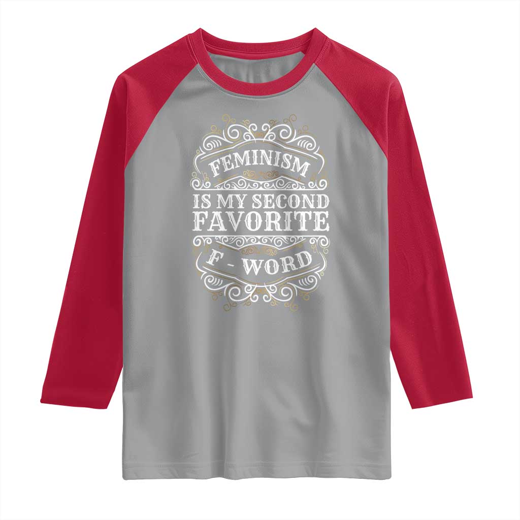 Feminism Is My Second Favorite F Word Raglan Shirt Feminist