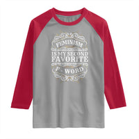Feminism Is My Second Favorite F Word Raglan Shirt Feminist