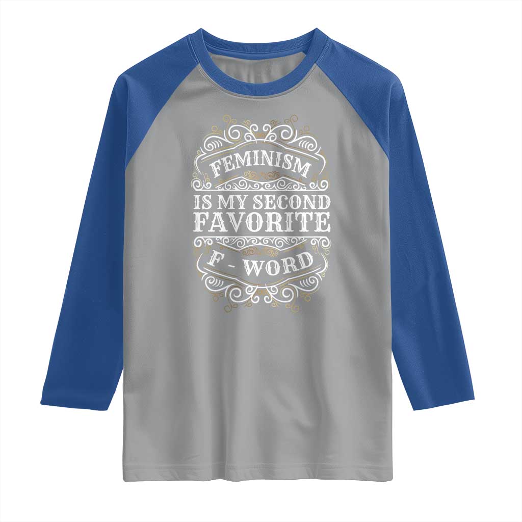 Feminism Is My Second Favorite F Word Raglan Shirt Feminist