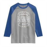 Feminism Is My Second Favorite F Word Raglan Shirt Feminist