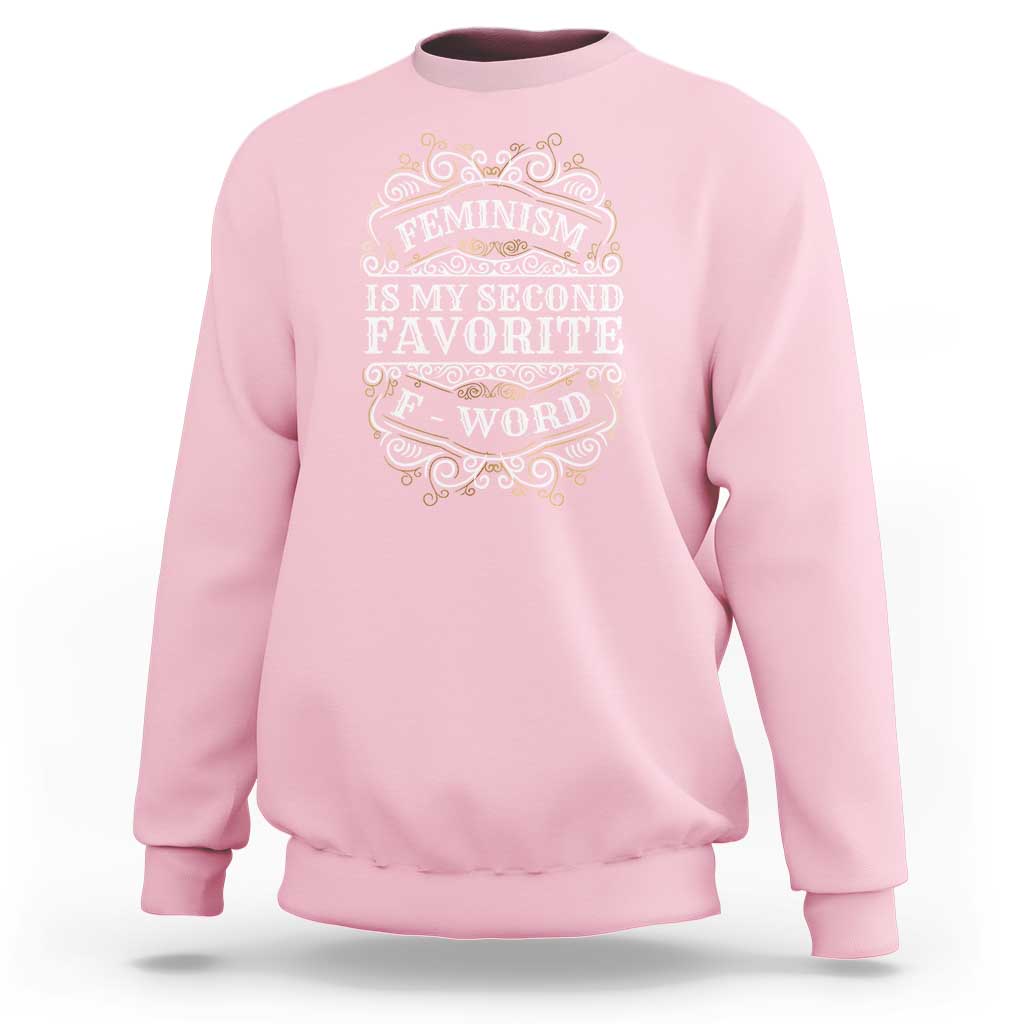 Feminism Is My Second Favorite F Word Sweatshirt Feminist