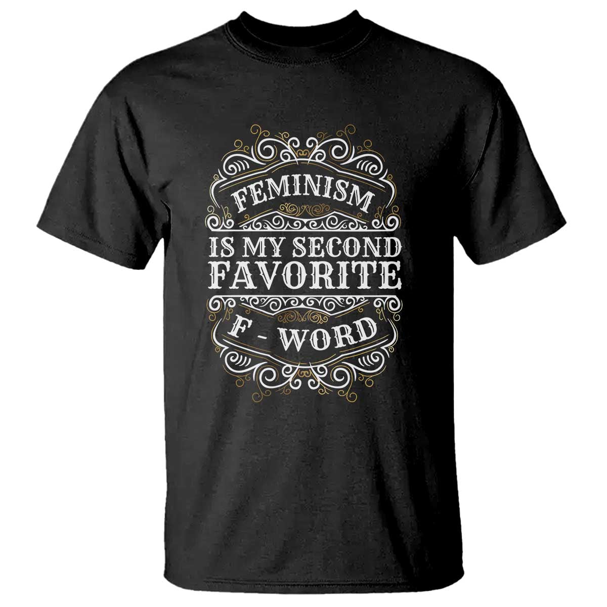 Feminism Is My Second Favorite F Word T Shirt Feminist