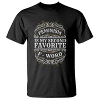 Feminism Is My Second Favorite F Word T Shirt Feminist