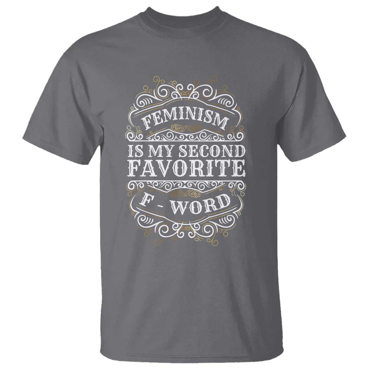 Feminism Is My Second Favorite F Word T Shirt Feminist