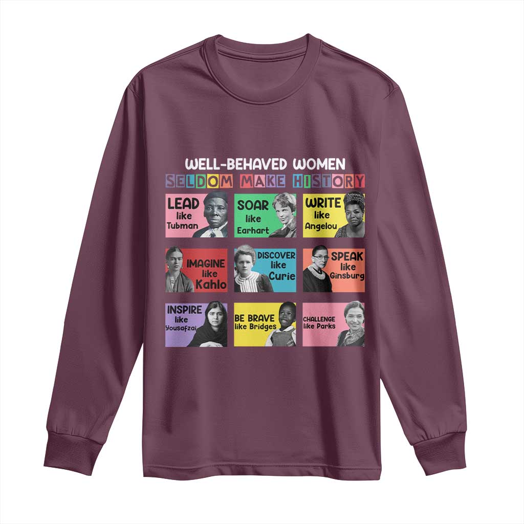 Well Behaved Women Rarely Make History Long Sleeve Shirt National Women's History Month