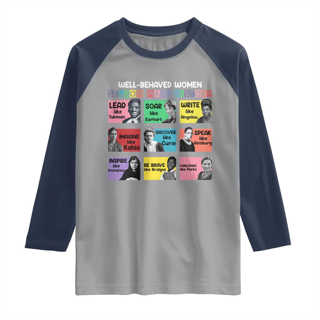 Well Behaved Women Rarely Make History Raglan Shirt National Women's History Month