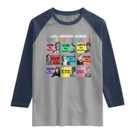 Well Behaved Women Rarely Make History Raglan Shirt National Women's History Month