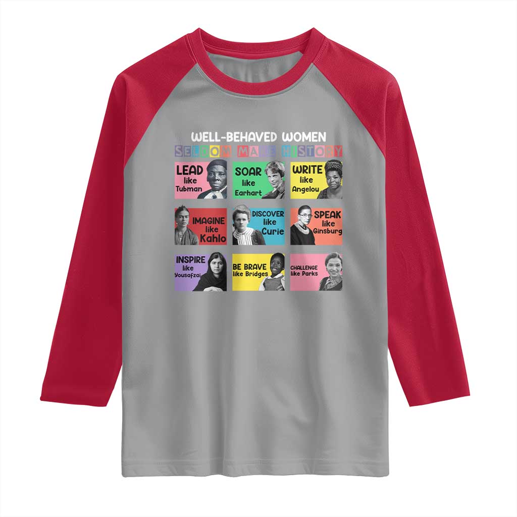 Well Behaved Women Rarely Make History Raglan Shirt National Women's History Month