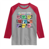 Well Behaved Women Rarely Make History Raglan Shirt National Women's History Month