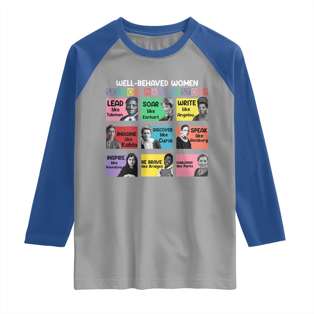 Well Behaved Women Rarely Make History Raglan Shirt National Women's History Month