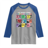 Well Behaved Women Rarely Make History Raglan Shirt National Women's History Month