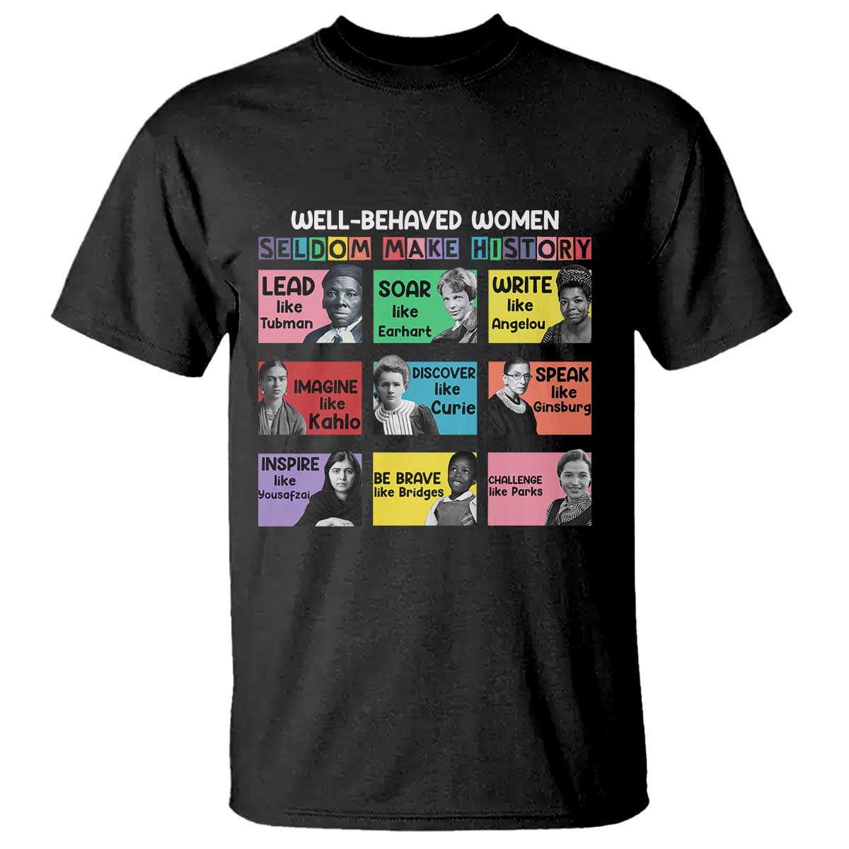 Well Behaved Women Rarely Make History T Shirt National Women's History Month