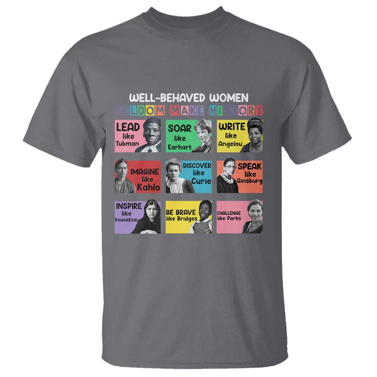Well Behaved Women Rarely Make History T Shirt National Women's History Month