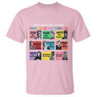 Well Behaved Women Rarely Make History T Shirt National Women's History Month