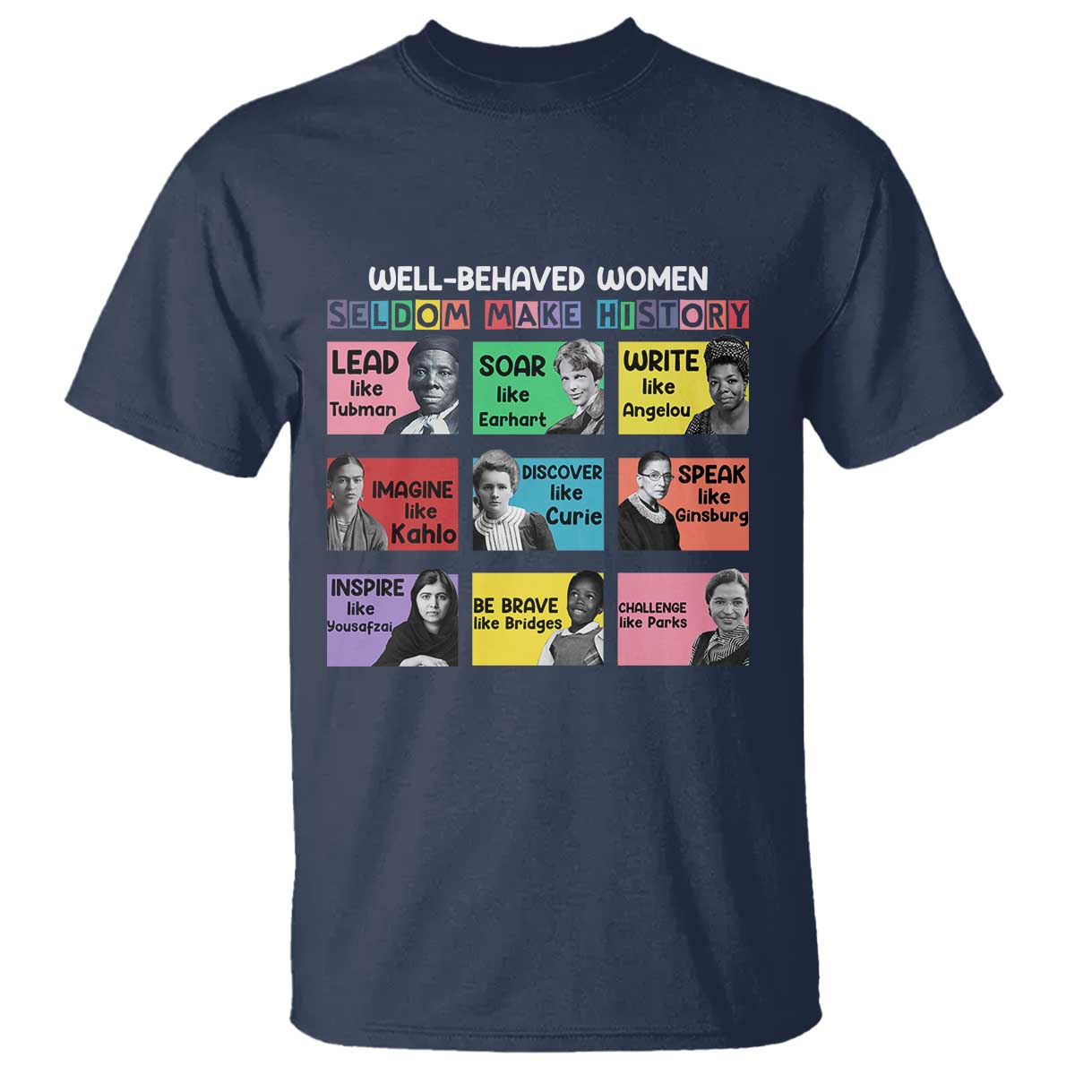 Well Behaved Women Rarely Make History T Shirt National Women's History Month
