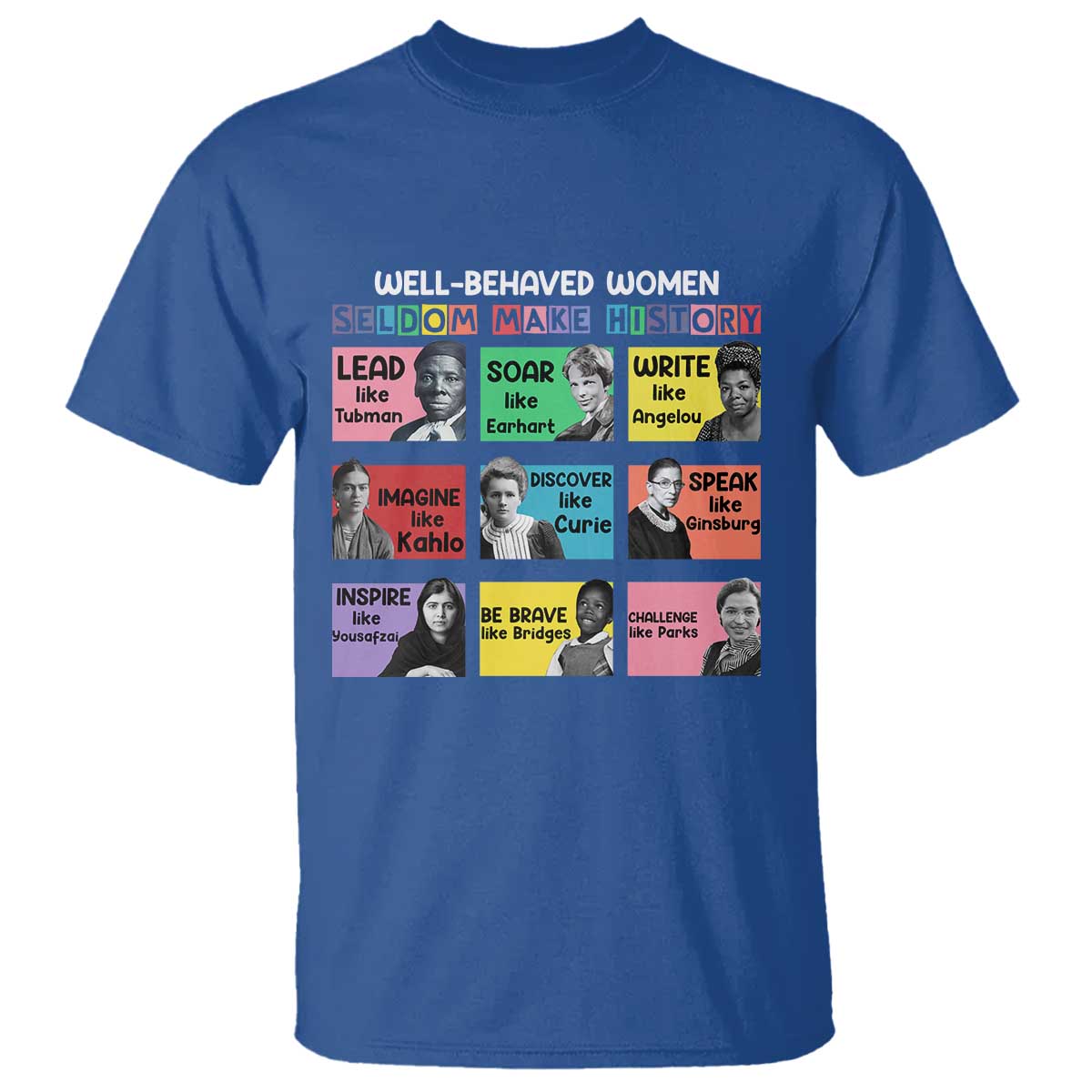 Well Behaved Women Rarely Make History T Shirt National Women's History Month