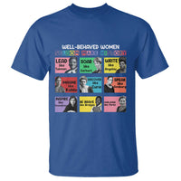 Well Behaved Women Rarely Make History T Shirt National Women's History Month