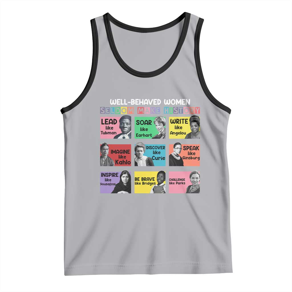 Well Behaved Women Rarely Make History Tank Top National Women's History Month