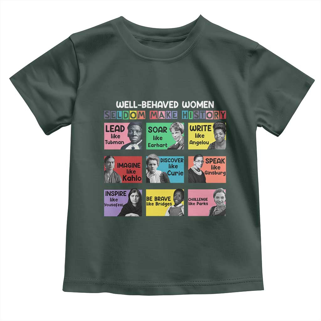 Well Behaved Women Rarely Make History Toddler T Shirt National Women's History Month