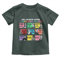 Well Behaved Women Rarely Make History Toddler T Shirt National Women's History Month