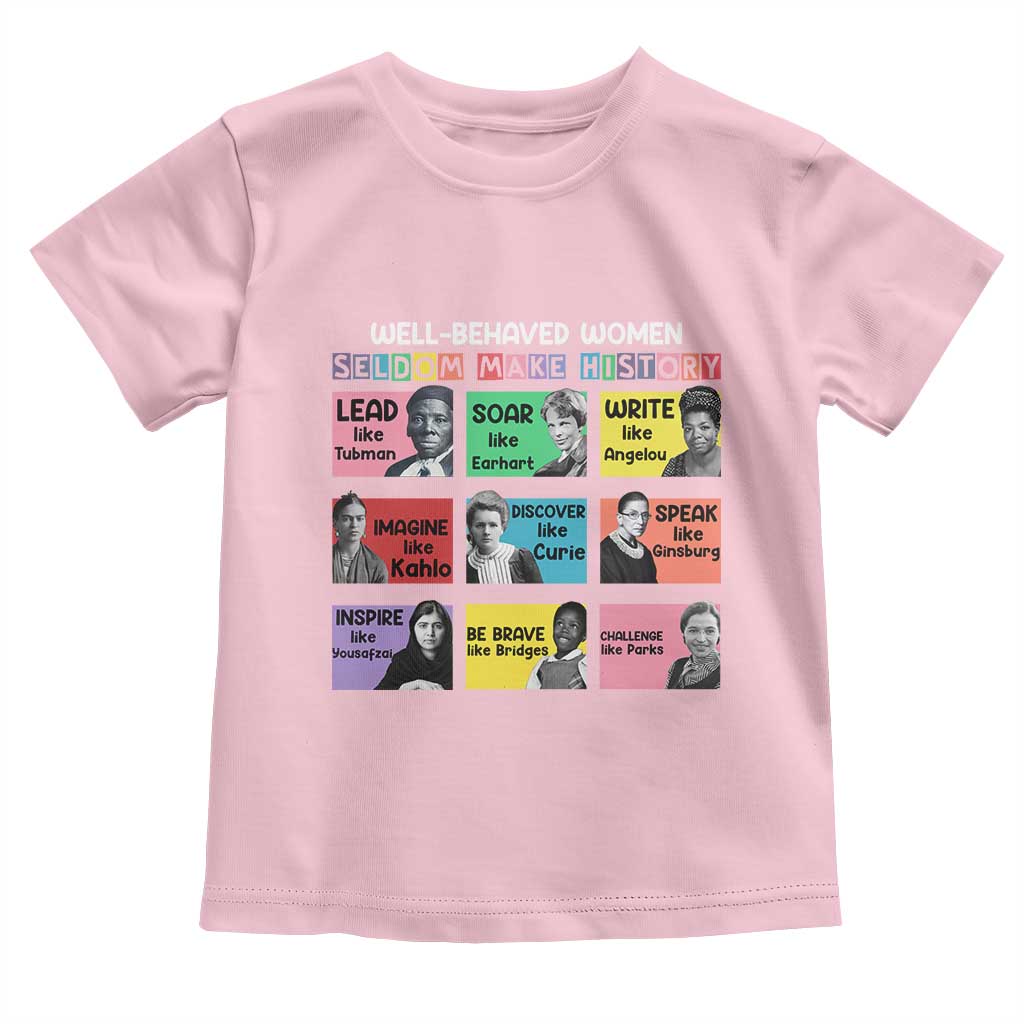Well Behaved Women Rarely Make History Toddler T Shirt National Women's History Month