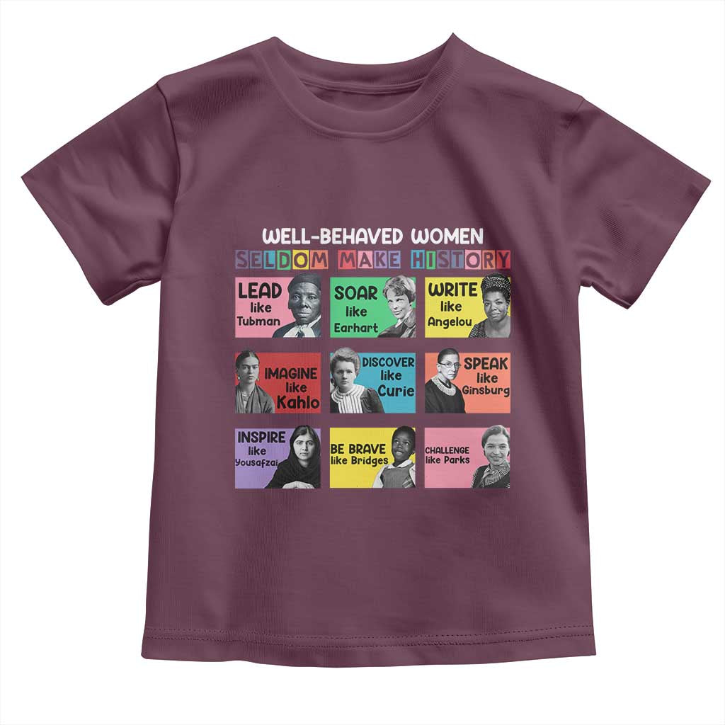 Well Behaved Women Rarely Make History Toddler T Shirt National Women's History Month