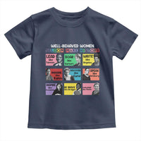 Well Behaved Women Rarely Make History Toddler T Shirt National Women's History Month