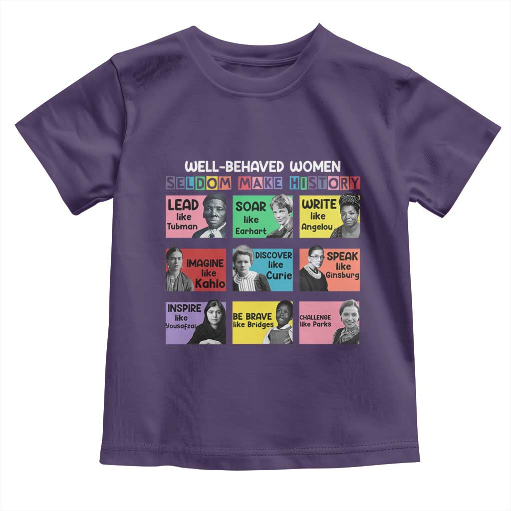 Well Behaved Women Rarely Make History Toddler T Shirt National Women's History Month