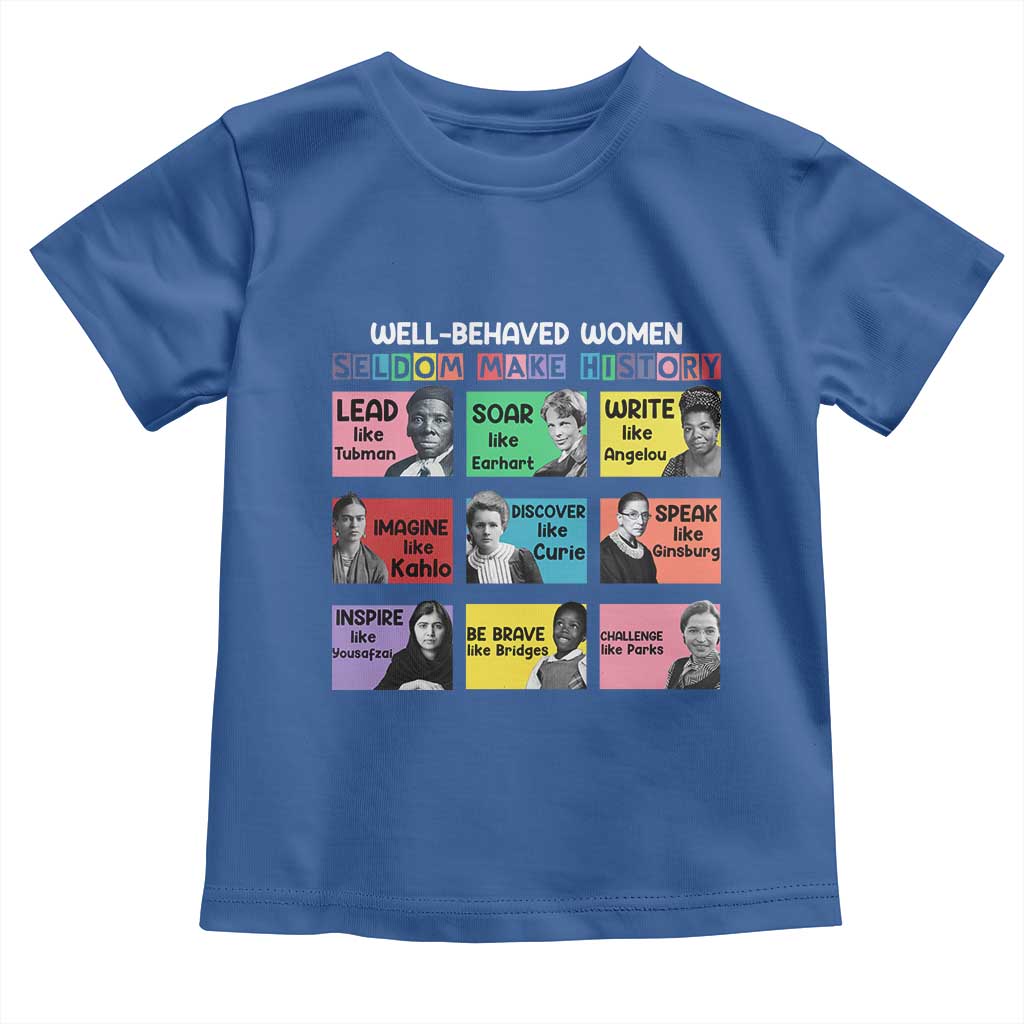 Well Behaved Women Rarely Make History Toddler T Shirt National Women's History Month