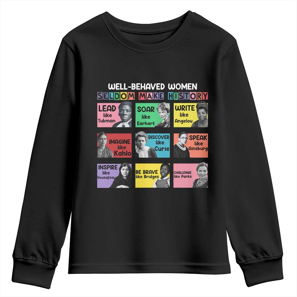 Well Behaved Women Rarely Make History Youth Sweatshirt National Women's History Month