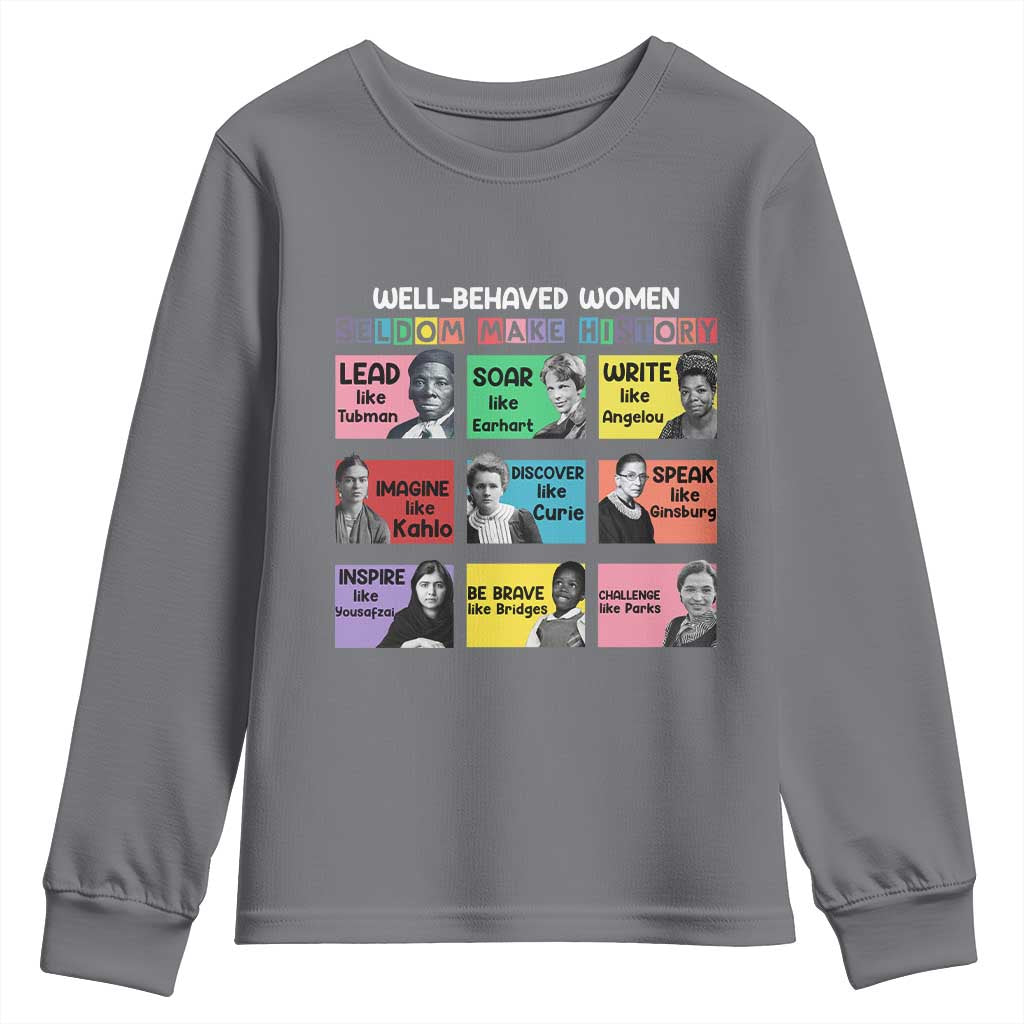Well Behaved Women Rarely Make History Youth Sweatshirt National Women's History Month