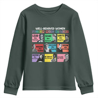Well Behaved Women Rarely Make History Youth Sweatshirt National Women's History Month
