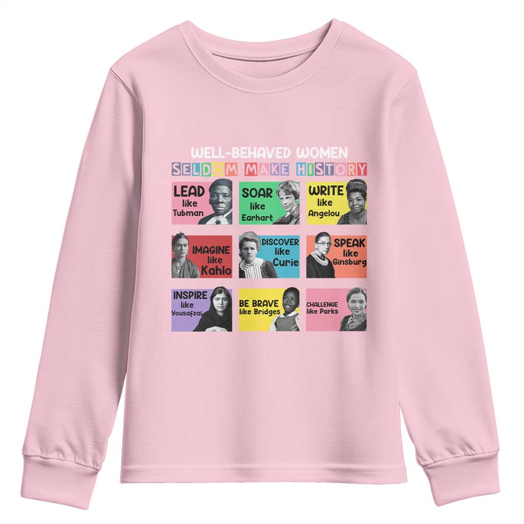 Well Behaved Women Rarely Make History Youth Sweatshirt National Women's History Month